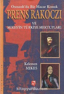 Osmanlı'da Bir Macar Konuk Prens Rakoczi ve Mikesin Türkiye Mektupları