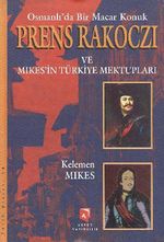 Osmanlı'da Bir Macar Konuk Prens Rakoczi ve Mikesin Türkiye Mektupları