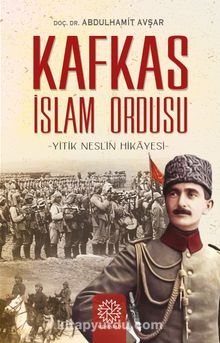 Kafkas İslam Ordusu & Yitik Neslin Hikayesi - Abdülhamit Avşar