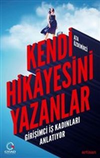 Kendi Hikayesini Yazanlar & Girişimci İş Kadınları Anlatıyor
