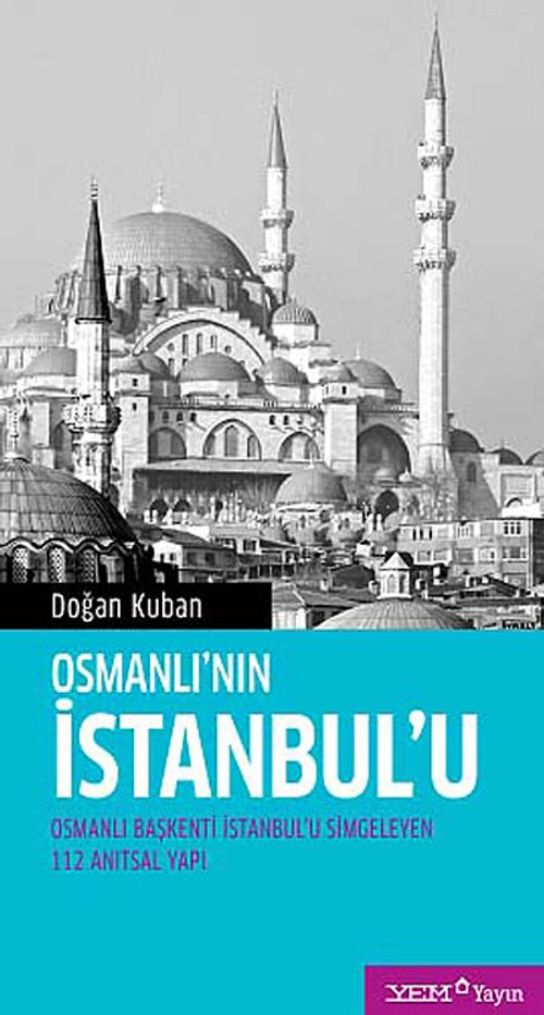 Osmanlı'nın İstanbul'u & Osmanlı Başkenti İstanbul'u Simgeleyen 112 Anıtsal Yapı