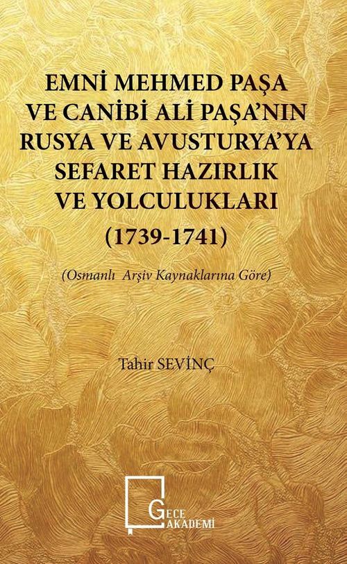 Emni Mehmedpaşa ve Canibi Ali Paşa'nın Rusya ve Avusturya'ya Sefaret Hazırlık ve Yolculukları (1739-1741) & (Osmanlı Arşiv Kaynaklarına Göre)