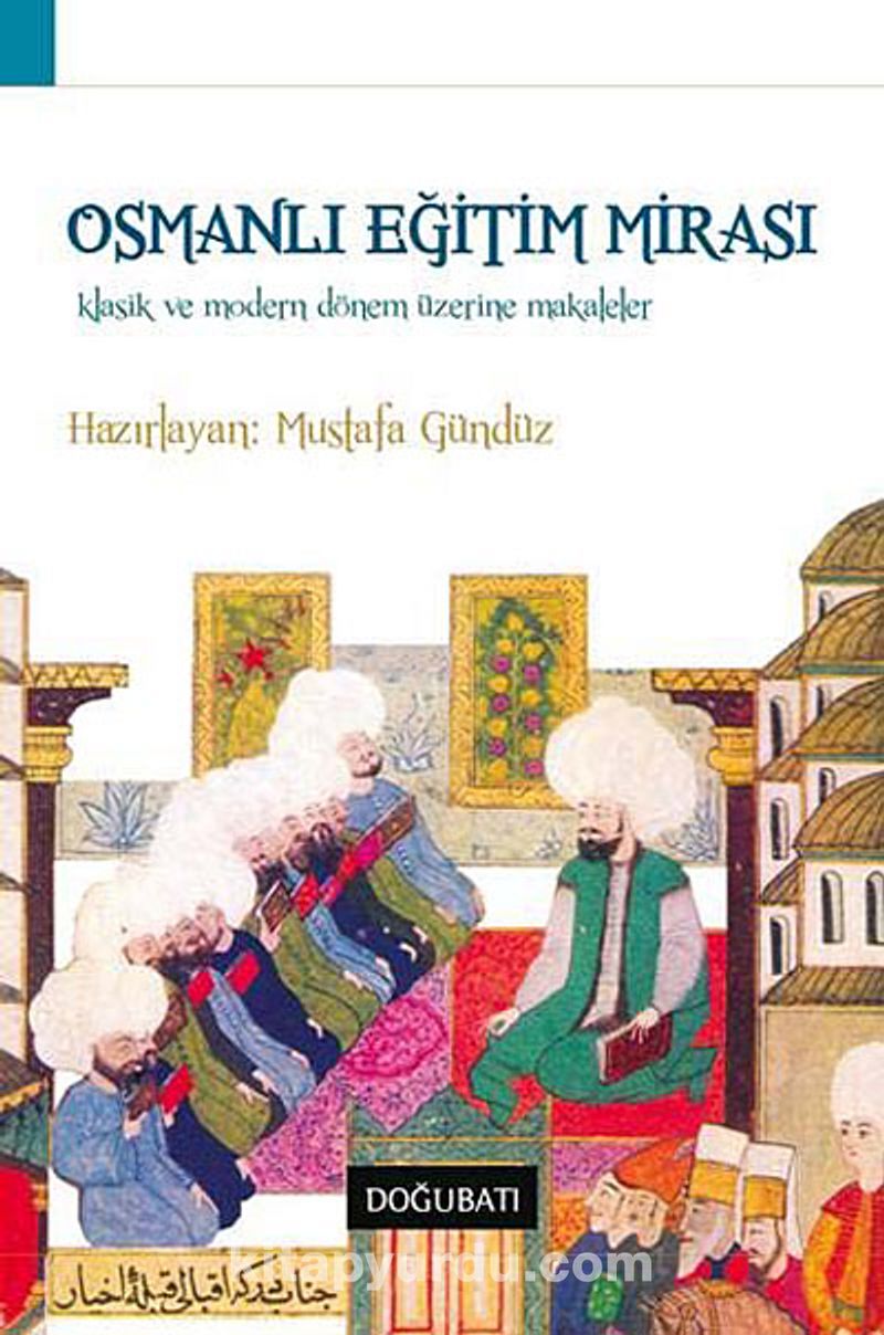 Osmanlı Eğitim Mirası Klasik ve Modern Dönem Üzerine Makaleler