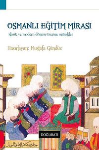 Osmanlı Eğitim Mirası & Klasik ve Modern Dönem Üzerine Makaleler