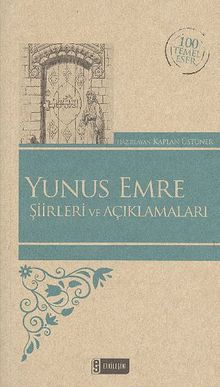 Yunus Emre Şiirleri ve Açıklamaları / 100 Temel Eser