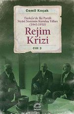 Rejim Krizi Cilt:3 & Türkiye'de İki Partili Siyasi Sistemin Kuruluş Yılları (1945-1950)