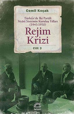 Rejim Krizi Cilt:3 & Türkiye'de İki Partili Siyasi Sistemin Kuruluş Yılları (1945-1950)