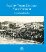 Rize'nin Tarihe Gömülen Vakıf Eserleri