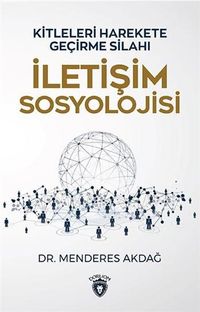 İletişim Sosyolojisi & Kitleleri Harekete Geçirme Sanatı