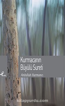 Kurmacanın Büyülü Sureti - Abdullah Harmancı