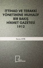 İttihad ve Terakki Yönetimine Muhalif Bir Bakış Hikmet Gazetesi 1912