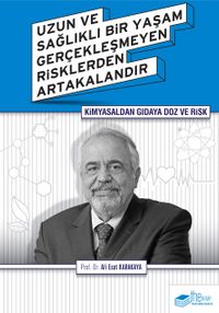 Kimyasaldan Gıdaya Doz ve Risk & Uzun ve Sağlıklı Bir Yaşam Gerçekleşmeyen Risklerden Artakalandır