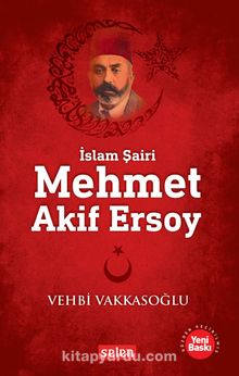 İslam Şairi Mehmet Akif Ersoy - Vehbi Vakkasoğlu