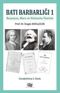 Batı Barbarlığı 1  (Rousseau, Marx ve Nıetzsche Üzerine)