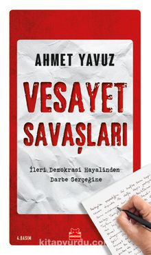 Vesayet Savaşları & İleri Demokrasi Hayalinden Darbe Gerçeğine - Ahmet Yavuz