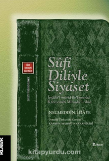 Sufi Diliyle Siyaset & İrşadü'l-Mürid ile'l-Murad fi Tercemeti Mirsa-dü'l-'İbad - Necmeddin-i Daye