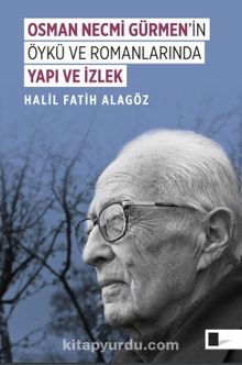 Osman Necmi Gürmen’in Öykü ve Romanlarında Yapı ve İzlek - Halil Fatih Alagöz