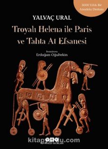 Troya’lı Helena ile Paris ve Tahta At Efsanesi - Yalvaç Ural