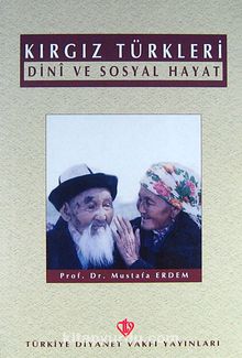 Kırgız Türkleri Dini ve Sosyal Hayat - Prof. Dr. Mustafa Erdem