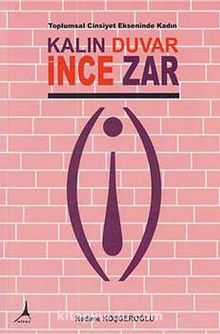 Kalın Duvar İnce Zar & Toplumsal Cinsiyet Ekseninde Kadın - Nedime Kösgeroğlu