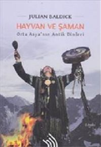 Hayvan ve Şaman : Orta Asya'nın Antik Dinleri (Ciltli)