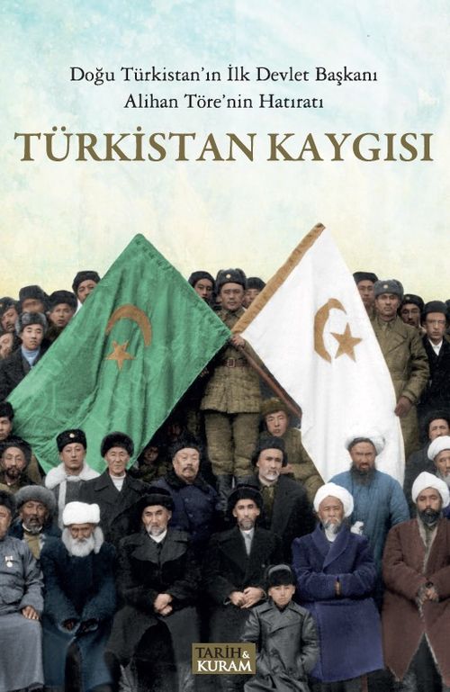 Türkistan Kaygısı & Doğu Türkistan'ın İlk Devlet Başkanı Alihan Töre'nin Hatıratı