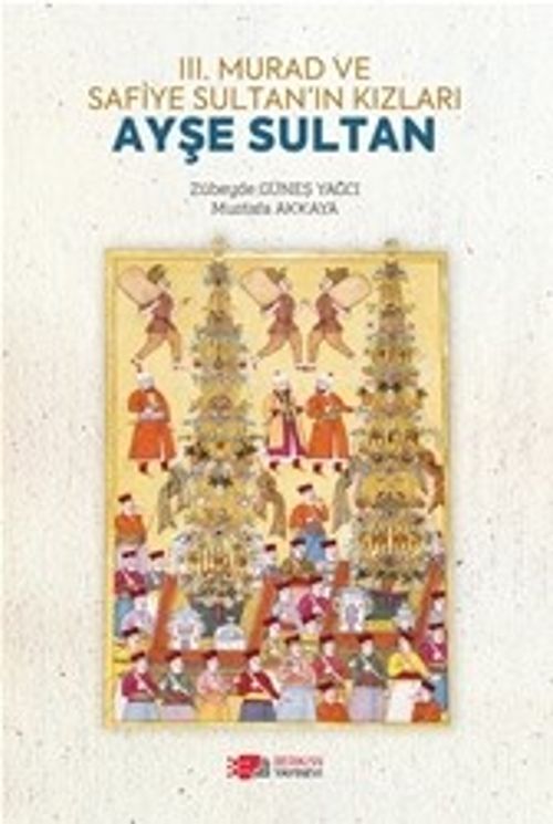 III. Murad ve Safiye Sultan'ın Kızları Ayşe Sultan 