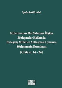 Milletlerarası Mal Satımına İlişkin Sözleşmeler Hakkında Birleşmiş Milletler Antlaşması Uyarınca Sözleşmenin Kurulması (CISG m. 14-24)