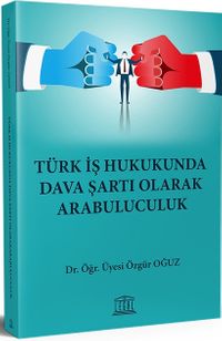 Türk İş Hukukunda Dava Şartı Olarak Arabuluculuk