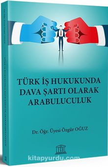 Türk İş Hukukunda Dava Şartı Olarak Arabuluculuk - Dr. Özgür Oğuz