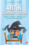 Artık Korkmuyorum & Korkularının &Uuml;stesinden Gelebilen G&uuml;&ccedil;l&uuml; &Ccedil;ocuklar İ&ccedil;in &Ccedil;alışma Kitabı