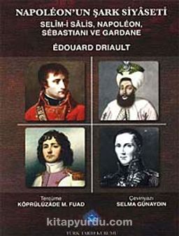 Napoleon'un Şark Siyaseti & Selim-i Salis, Napoleon, Sebastiani ve Gardane