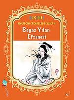 Beyaz Yılan Efsanesi / Resimli Ünlü Çin Efsaneleri Dizisi-11