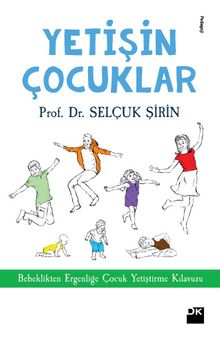 Yetişin Çocuklar & Bebeklikten Ergenliğe Çocuk Yetiştirme Kılavuzu - Prof. Dr.  Selçuk Şirin