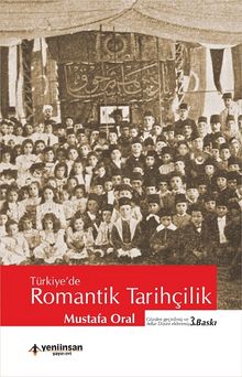 Türkiye'de Romantik Tarihçilik - Mustafa Oral