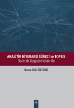Analitik Hiyerarşi Süreci ve Topsıs & Bulanık Uygulamaları İle 