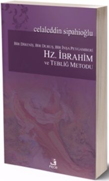 Bir Direniş, Bir Duruş, Bir İnşa Peygamberi Hz. İbrahim ve Tebliğ Metodu