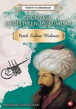 Fatih Sultan Mehmet Dünyayı Değiştiren Hükümdar 
