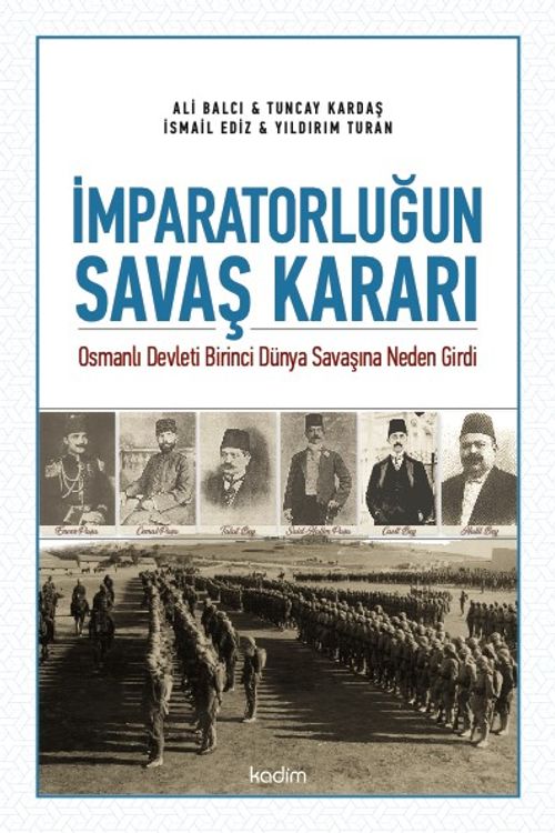 İmparatorluğun Savaş Kararı & Osmanlı Devleti Birinci Dünya Savaşına Neden Girdi