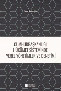 Cumhurbaşkanlığı Hükümet Sisteminde Yerel Yönetimler ve Denetimi