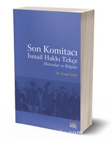 Son Komitacı İsmail Hakkı Tekçe Hatıralar ve Belgeler - Dr. İsmail Safi