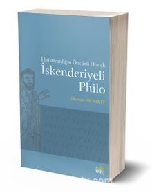 Hıristiyanlığın Öncüsü Olarak İskenderiyeli Philo - Dursun Ali Aykıt
