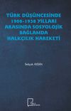 T&uuml;rk D&uuml;ş&uuml;ncesinde 1908-1938 Yılları Arasında Sosyolojik Bağlamda Halk&ccedil;ılık Hareketi