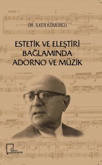 Estetik ve Eleştiri Bağlamında Adorno ve Müzik 