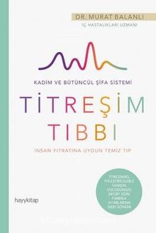 İnsan Fıtratına Uygun Temiz Tıp:  Titreşim Tıbbı - Dr.  Murat  Balanlı