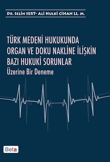 Türk Medeni Hukukunda Organ ve Doku Nakline İlişkin Bazı Hukuki Sorunlar Üzerine Bir Deneme