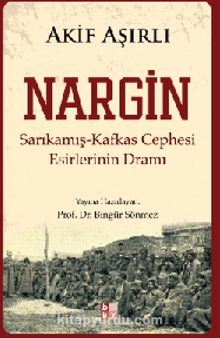 Nargin & Sarıkamış-Kafkas Cephesi Esirlerinin Dramı