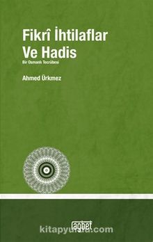 Fikri İhtilaflar ve Hadis - Ahmed Ürkmez