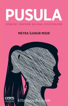 Pusula & Kendini Yeniden Bulmak İsteyenlere - Meyra İlknur Mısır