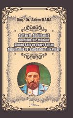 Sultan 2. Abdülhamid Devrinde Bir Muhalif: Ahmed Saib ve Eseri Sultan Abdülhamid ve Saltanatının İlk Yılları